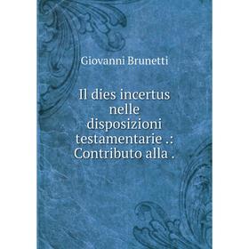 

Книга Il dies incertus nelle disposizioni testamentarie .: Contributo alla .
