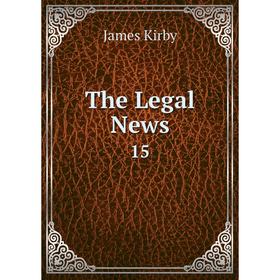 

Книга The Legal News 15