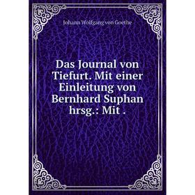 

Книга Das Journal von Tiefurt. Mit einer Einleitung von Bernhard Suphan hrsg.: Mit .