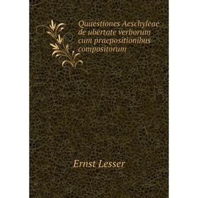 

Книга Quaestiones Aeschyleae de ubertate verborum cum praepositionibus compositorum