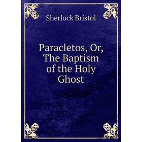 

Книга Paracletos, or the Baptism of the Holy Ghost
