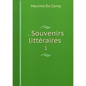 

Книга . Souvenirs littéraires .1