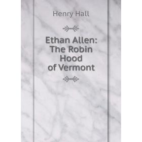 

Книга Ethan Allen: The Robin Hood of Vermont