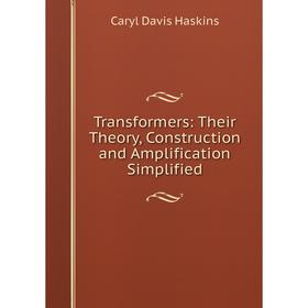 

Книга Transformers: Their Theory, Construction and Amplification Simplified