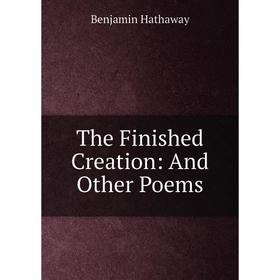 

Книга The Finished Creation: And Other Poems