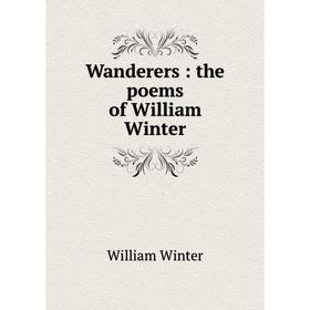 

Книга Wanderers : the poems of William Winter