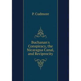 

Книга Buchanan's Conspiracy, the Nicaragua Canal, and Reciprocity