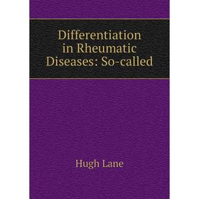 

Книга Differentiation in Rheumatic Diseases: So-called