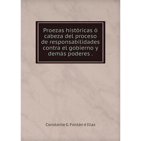 

Книга Proezas históricas ó cabeza del proceso de responsabilidades contra el gobierno y demás poderes .