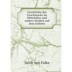 

Книга Geschichte des Geschmacks im Mittelalter und andere Studien auf dem Gebiete