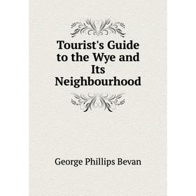 

Книга Tourist's Guide to the Wye and Its Neighbourhood