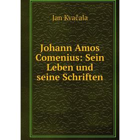 

Книга Johann Amos Comenius: Sein Leben und seine schriften