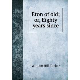 

Книга Eton of old; or, Eighty years since