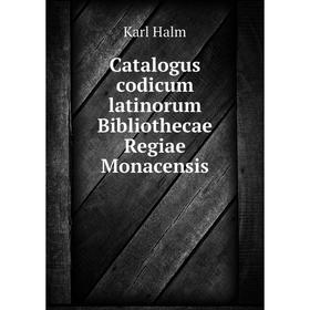 

Книга Catalogus codicum latinorum Bibliothecae Regiae Monacensis