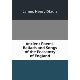 

Книга Ancient Poems, Ballads and Songs of the Peasantry of England