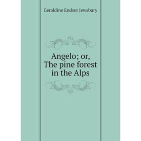 

Книга Angelo; or, The pine forest in the Alps