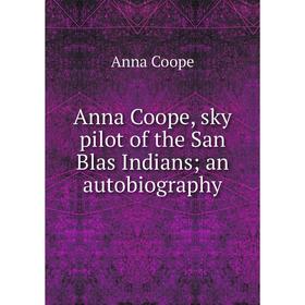 

Книга Anna Coope, sky pilot of the San Blas Indians; an autobiography