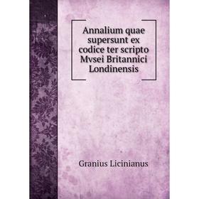 

Книга Annalium quae supersunt ex codice ter scripto Mvsei Britannici Londinensis