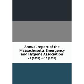 

Книга Annual report of the Massachusetts Emergency and Hygiene Associationv.7 (1891) - v.15 (1899)