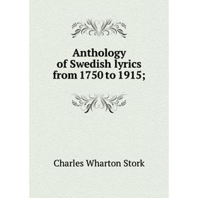 

Книга Anthology of Swedish lyrics from 1750 to 1915;