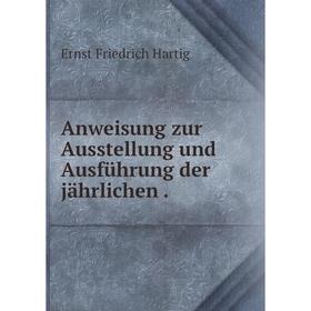 

Книга Anweisung zur Ausstellung und Ausführung der jährlichen .
