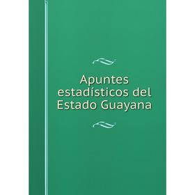 

Книга Apuntes estadísticos del Estado Guayana