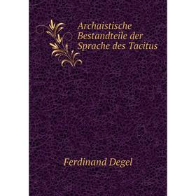 

Книга Archaistische Bestandteile der Sprache des Tacitus