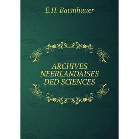 

Книга ARCHIVES NEERLANDAISES DED SCIENCES