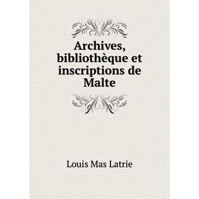 

Книга Archives, bibliothèque et inscriptions de Malte