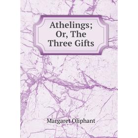 

Книга Athelings; Or, The Three Gifts