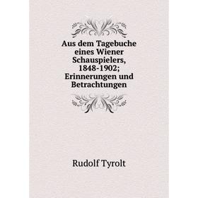 

Книга Aus dem Tagebuche eines Wiener Schauspielers, 1848-1902; Erinnerungen und Betrachtungen