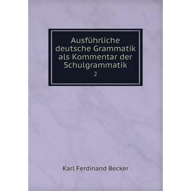 

Книга Ausführliche deutsche Grammatik als Kommentar der Schulgrammatik 2