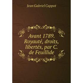 

Книга Avant 1789. Royauté, droits, libertés, par C. de Feuillide