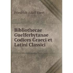 

Книга Bibliothecae Guelferbytanae Codices Graeci et Latini Classici