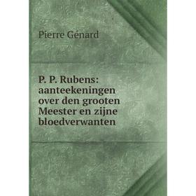 

Книга P P Rubens: aanteekeningen over den grooten Meester en zijne bloedverwanten