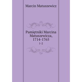 

Книга Pamiętniki Marcina Matuszewicza, 1714-17651-2