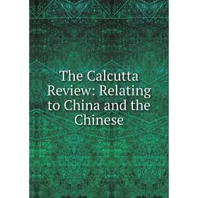 

Книга The Calcutta Review: Relating to China and the Chinese