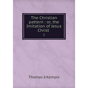 

Книга The Christian pattern : or, the Imitation of Jesus Christ .2