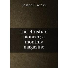 

Книга The christian pioneer; a monthly magazine