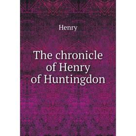 

Книга The chronicle of Henry of Huntingdon