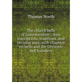 

Книга The church bells of Leicestershire : their inscriptions, traditions, and peculiar uses, with chapters on bells and the Leicester bell founders