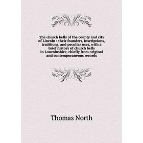 

Книга The church bells of the county and city of Lincoln : their founders, inscriptions, traditions, and peculiar uses, with a brief history of church
