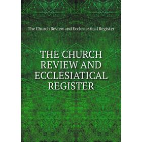 

Книга THE CHURCH REVIEW AND ECCLESIATICAL REGISTER