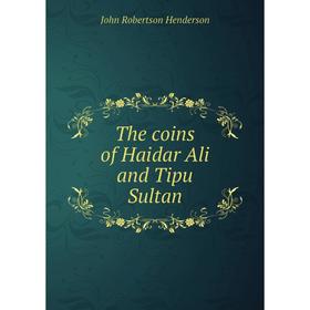 

Книга The coins of Haidar Ali and Tipu Sultan