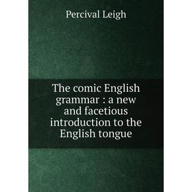 

Книга The comic English grammar : a new and facetious introduction to the English tongue