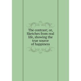 

Книга The contrast; or, Sketches from real life, showing the true source of happiness