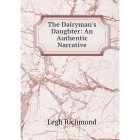 

Книга The Dairyman's Daughter: An Authentic Narrative