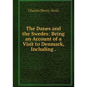 

Книга The Danes and the Swedes: Being an Account of a Visit to Denmark, Including .