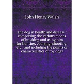 

Книга The dog in health and disease : comprising the various modes of breaking and using him for hunting, coursing, shooting, etc., and including the