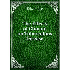 

Книга The Effects of Climate on Tuberculous Disease